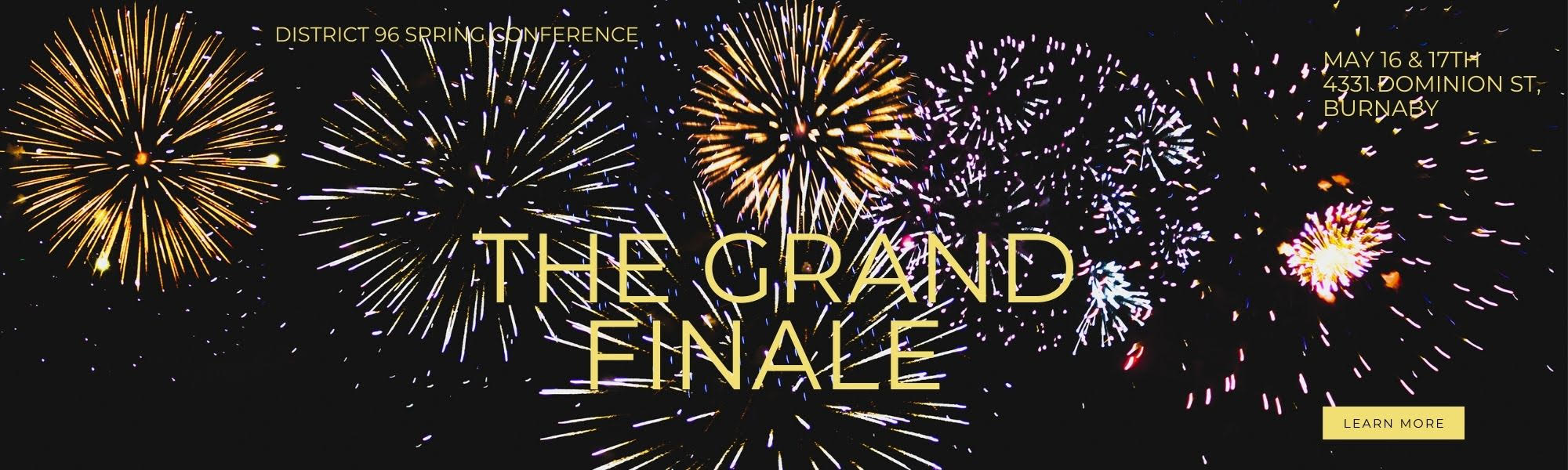 District 96 Annual Conference, May 16 and 17th. 4331 Dominion St, Burnaby. "The Grand Finale" and a link that says "Learn More"