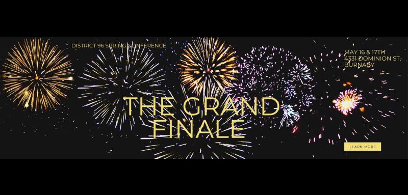 District 96 Annual Conference, May 16 and 17th. 4331 Dominion St, Burnaby. "The Grand Finale" and a link that says "Learn More"
